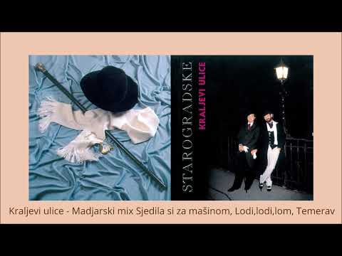 Kraljevi ulice - madjarski mix:  Sjedila si za mašinom, Lodi, lodi, lom, Temerav