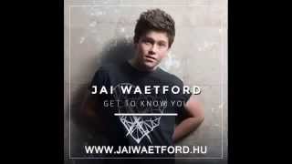 Jai Waetford   Get To Know You