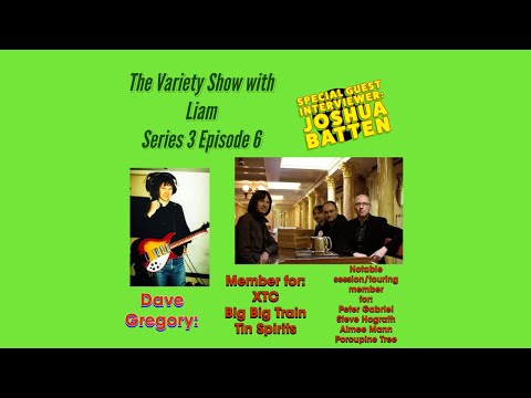 The Variety Show with Liam S3 E6 Dave Gregory ft Joshua Batten