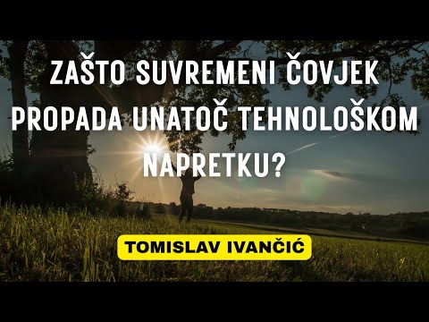 Tomislav Ivančić - Zašto suvremeni čovjek propada unatoč tehnološkom napretku