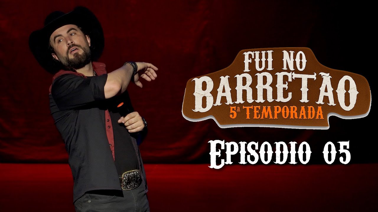 FUI NO BARRETÃO - Temporada 05 - Episódio 05