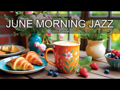 June Morning Jazz ☕ Positive Bossa Nova instrumental for Working and Studying Work,Great Moods