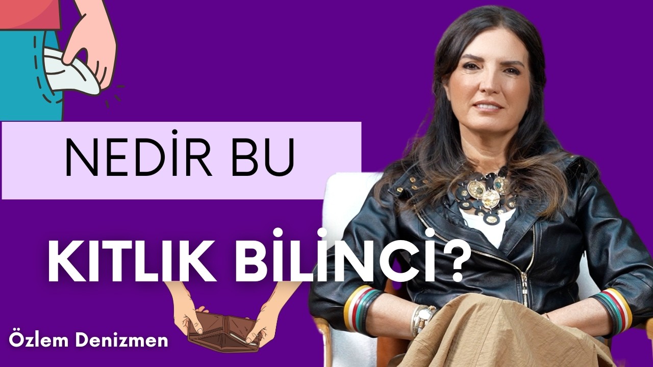 Nedir Bu Kıtlık Bilinci? I Özlem Denizmen