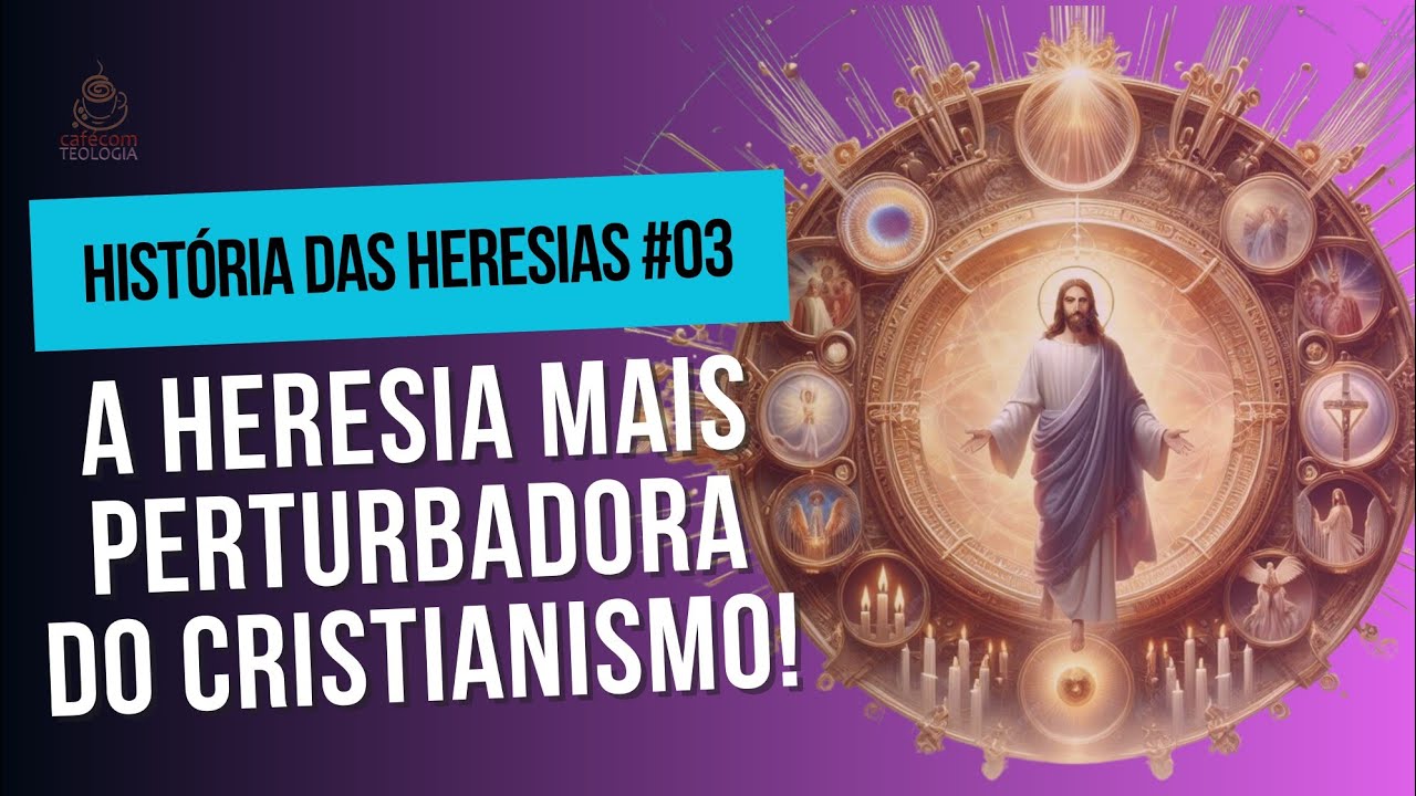 A HERESIA MAIS PERTURBADORA DO CRISTIANISMO PRIMITIVO