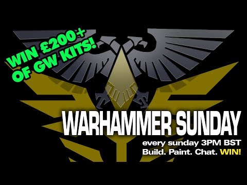 WARHAMMER SUNDAYS 03/06/2018 3PM  BST Every Sunday! STREAM BOSS GIVEAWAYS!