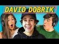 TEENS REACT TO DAVID DOBRIK TEENS REACT TO DAVID DOBRIK
