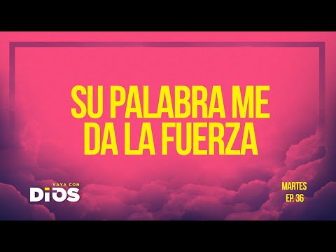 Vaya Con Dios Ep.36 - Su Palabra me da la fuerza.