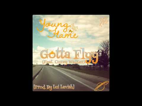 Young Flame - Gotta Flyy (Feat. Corey Walker) [Prod. By Lui Lavish]