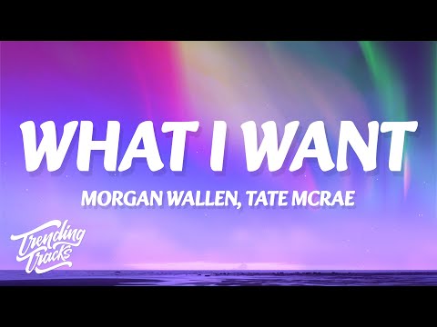 Morgan Wallen, Tate McRae - What I Want (Lyrics)
