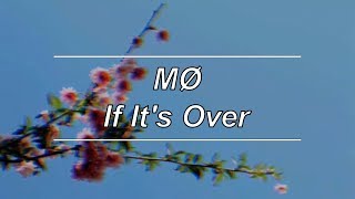 If It&#39;s Over - MØ (ft. Charli XCX) (Lyrics)