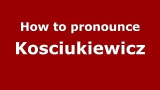 How to pronounce Kościukiewicz