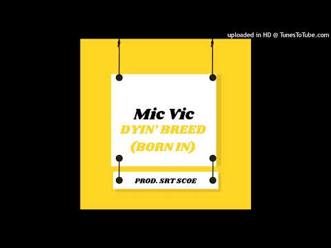 Mic Vic - Dyin' Breed (Born In) Freestyle