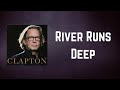 Eric Clapton - River Runs Deep (Lyrics)