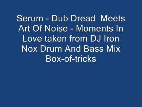 Serum - Dub Dread Meets Art Of Noise - Moments In Love