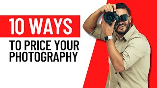 10 WAYS to Price Your Photography Services
