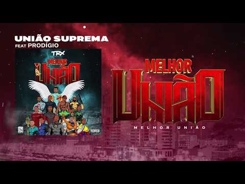 08. TRX Music - União Suprema (Ft. Prodígio) -  Vídeo-letra