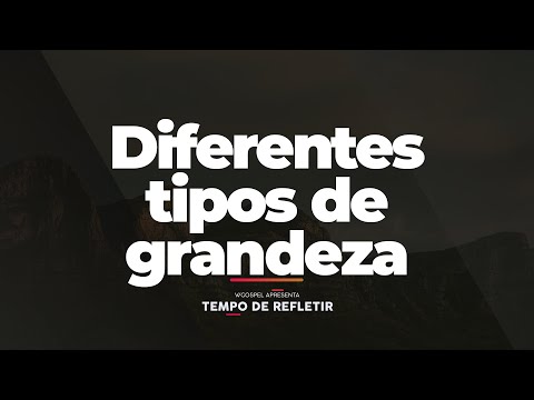 [Tempo de Refletir] Diferentes tipos de grandeza