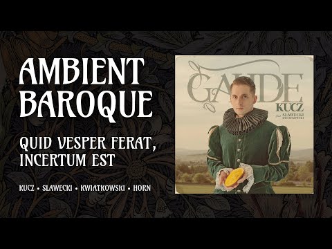 Quid vesper ferat, incertum est - Contemporary Ambient Baroque - Kucz, Slawecki, Kwiatkowski, Horn