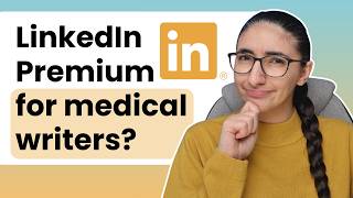 Is LinkedIn Premium worth it for medical writers?