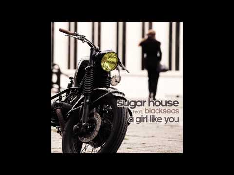 Sugar House feat. Blackseas - A Girl Like You
