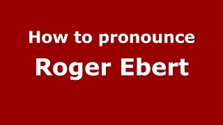 How to pronounce Roger Ebert