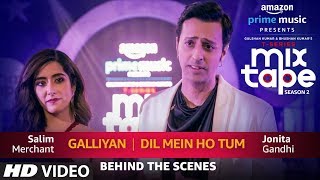 Making Of Galliyan/Dil Mein Ho Tum | Jonita Gandhi &amp; Salim Merchant | T-Series MixTape  Season 2