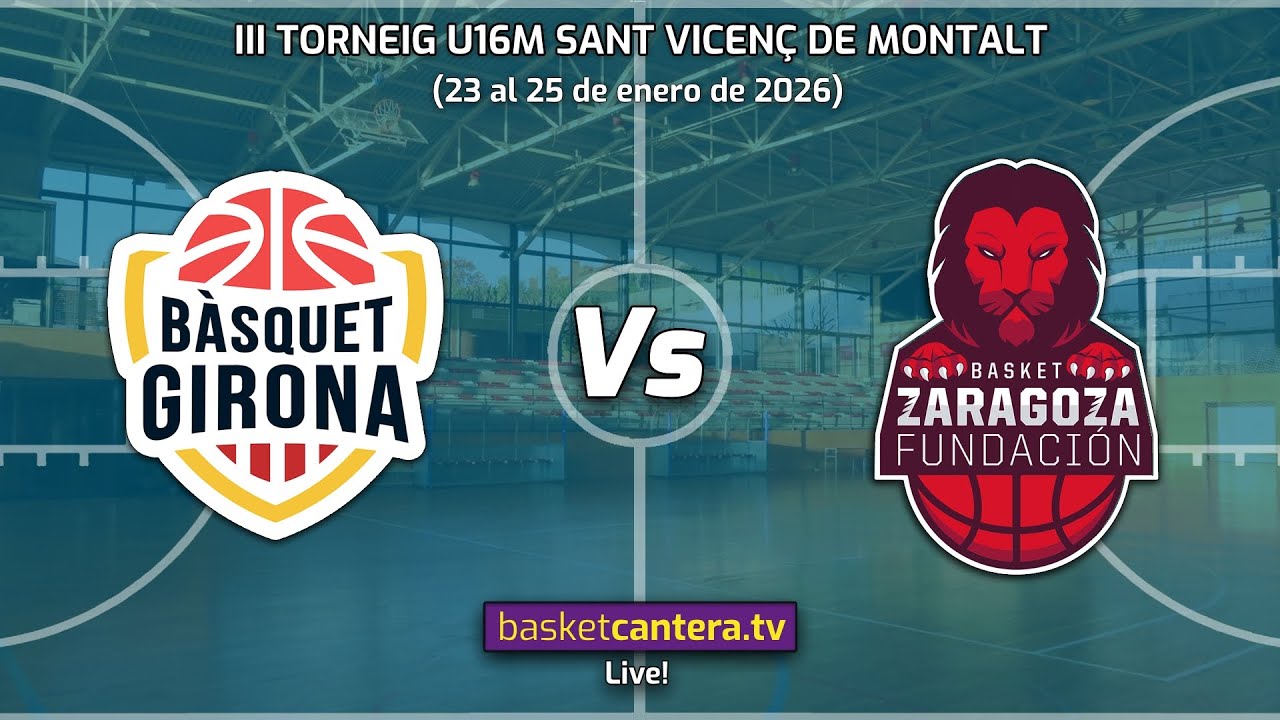 #Directo U16M BÀSQUET GIRONA vs BASKET ZARAGOZA. Torneo Sant Vicenç de Montalt 2026  (5/6 puesto)