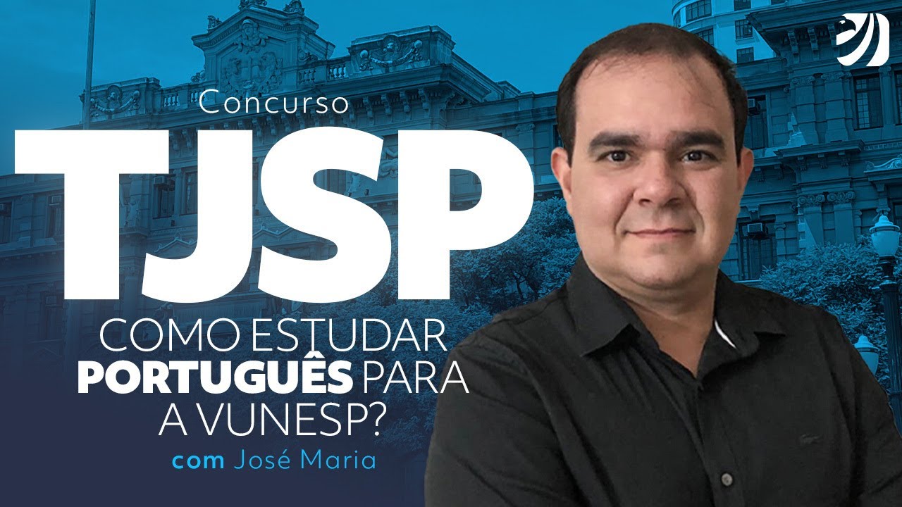 Concurso TJSP: como estudar Português para a Vunesp? Com José Maria