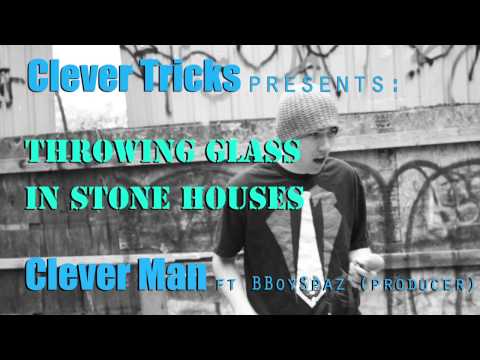 Clever Man - Produced by BBoySpaz (Throwing Glass in Stone Houses 6/13)