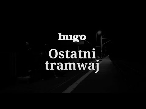 hugo - Ostatni tramwaj [Official Music Video]
