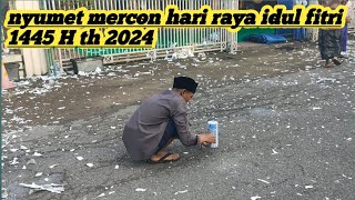 Download lagu NYUMET MERCON HARI RAYA IDUL FITRI 1445 H.tradisi setelah habis sholat id di kampung halaman. mp3