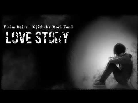 Fitim Bajra - Gjithqka Mori Fund ( Love Story ) 2014/ 2015