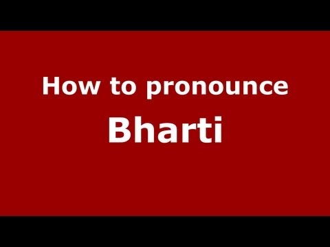 How to Pronounce Bharti - PronounceNames.com