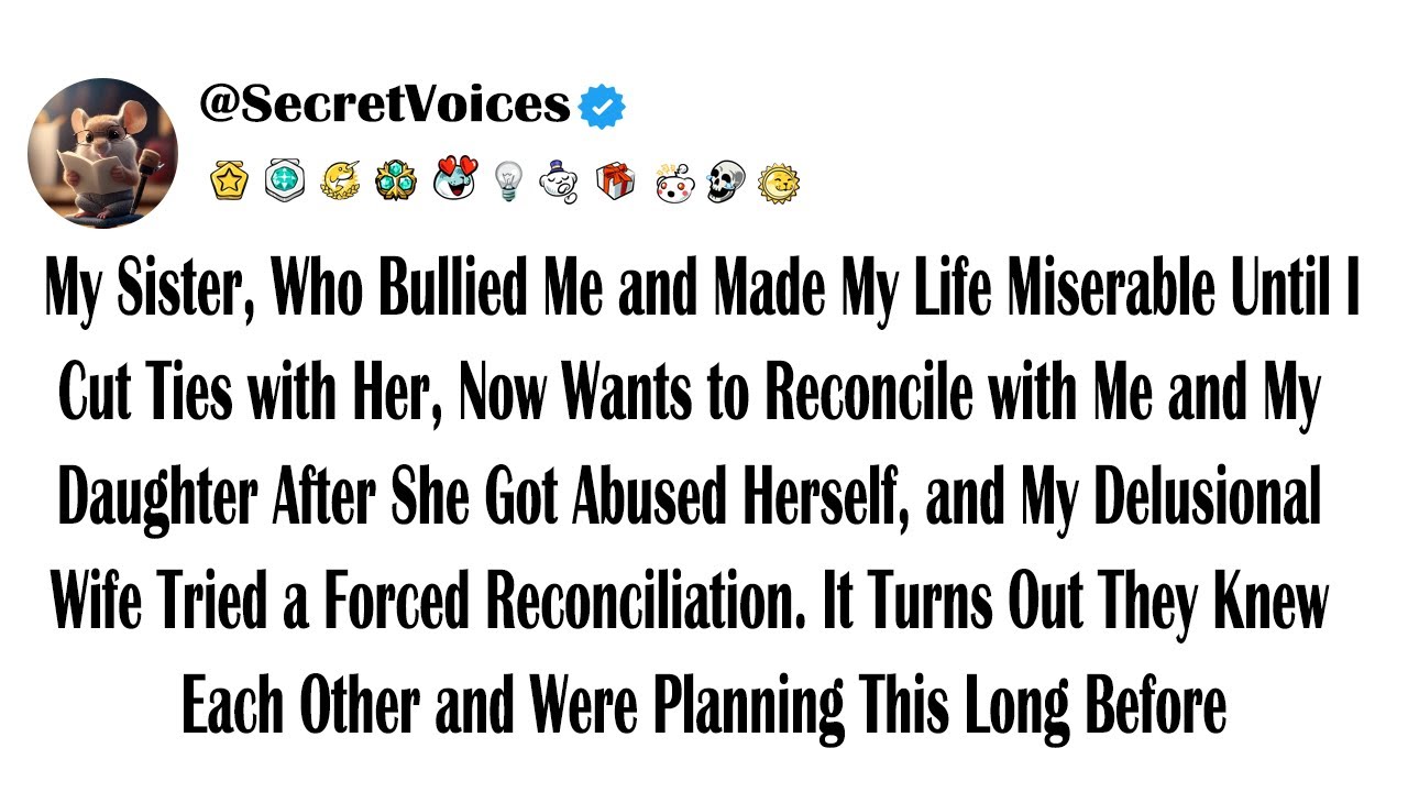 My Sister, Who Bullied Me and Made My Life Miserable Until I Cut Ties with Her, Now Wants to Reco...
