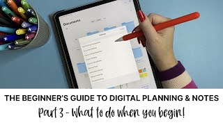 The Beginner's Guide to Digital Planning and Notes: Part 3 - What to do when you are ready to begin