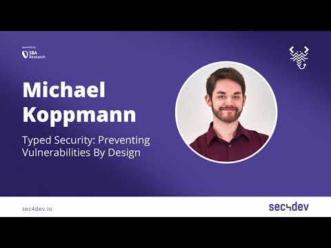 sec4dev 2022 – Typed Security Preventing Vulnerabilities By Design – Michael Koppmann