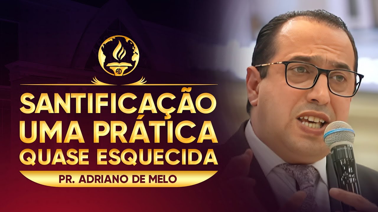 Santificação, Uma Prática Quase Esquecida - Pr. Adriano de Melo