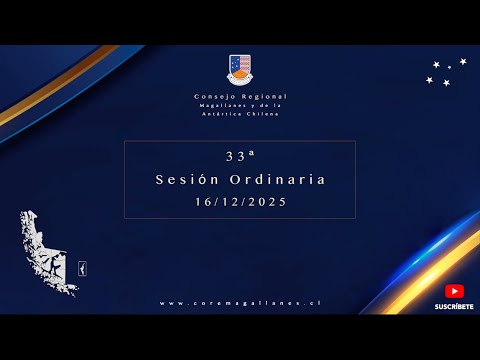2025 - 33ª Sesión Ordinaria del Consejo Regional de Magallanes y Antártica Chilena 16-12-2025