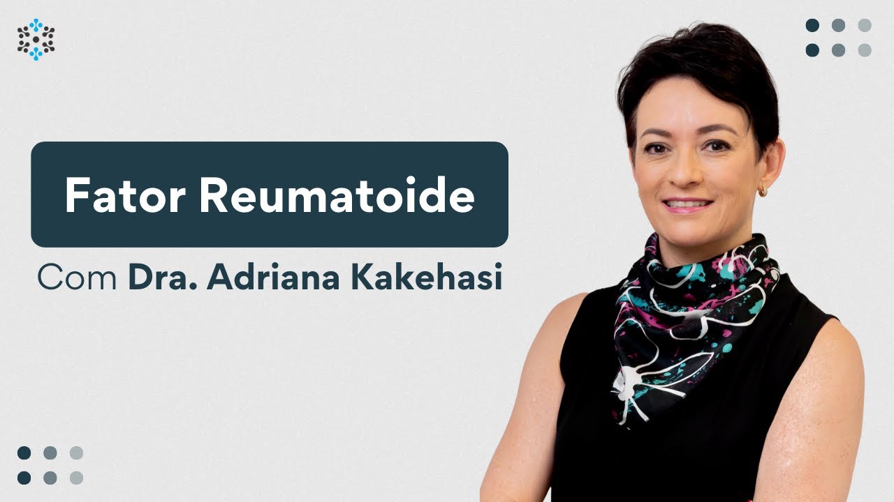 Fator Reumatoide com a Dr. Adriana Kakehasi