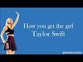 How you get the girl lyrics - Taylor Swift