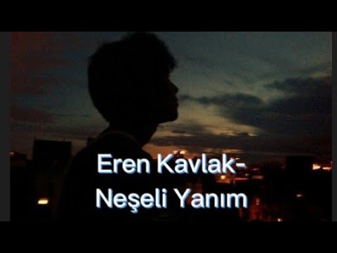Eren Kavlak-Neşeli Yanım (Sözleri)