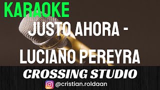 JUSTO AHORA - LUCIANO PEREYRA - KARAOKE - PISTA - CROSSING STUDIO