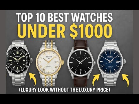 Top 10 Best Watches Under $1000 (Luxury Look Without the Luxury Price)