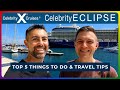 CELEBRITY ECLIPSE Top 5 Things To Do Travel Tips