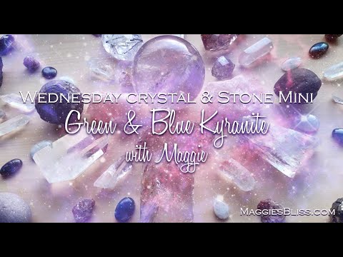 Wednesday Crystal & Stone Mini with Maggie: Green Kyanite & Blue Kyanite🔮💜