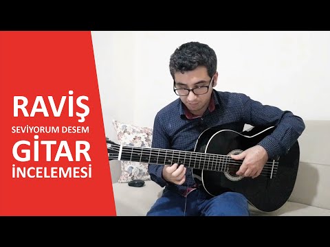 Raviş Seviyorum Desem Gitar İncelemesi