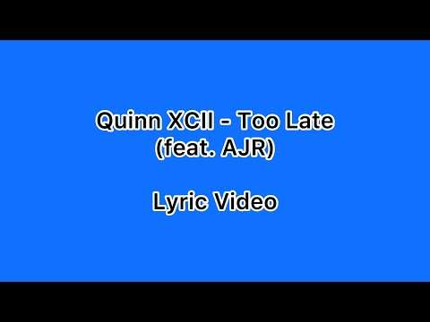 Quinn XCII - Too Late (feat. AJR) (Lyric Video)