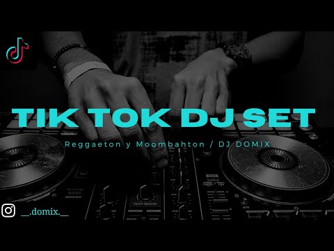 TIK TOK DJ SET (REGGAETON y MOOMBATHON) - DJ DOMIX