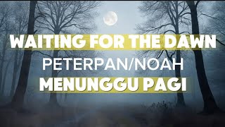 Download lagu Waiting For The Dawn - MENUNGGU PAGI ENGLISH VERSION (PETERPAN / NOAH) mp3 Download lagu Waiting For The Dawn - MENUNGGU PAGI ENGLISH VERSION (PETERPAN / NOAH) mp3