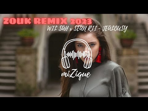 WIL SAH x SEAN RII - JEALOUSY  [ ZOUK REMIX 2023 ]